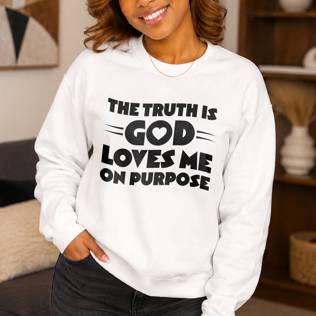 The Truth is God Loves Me on Purpose Crewneck Sweatshirt