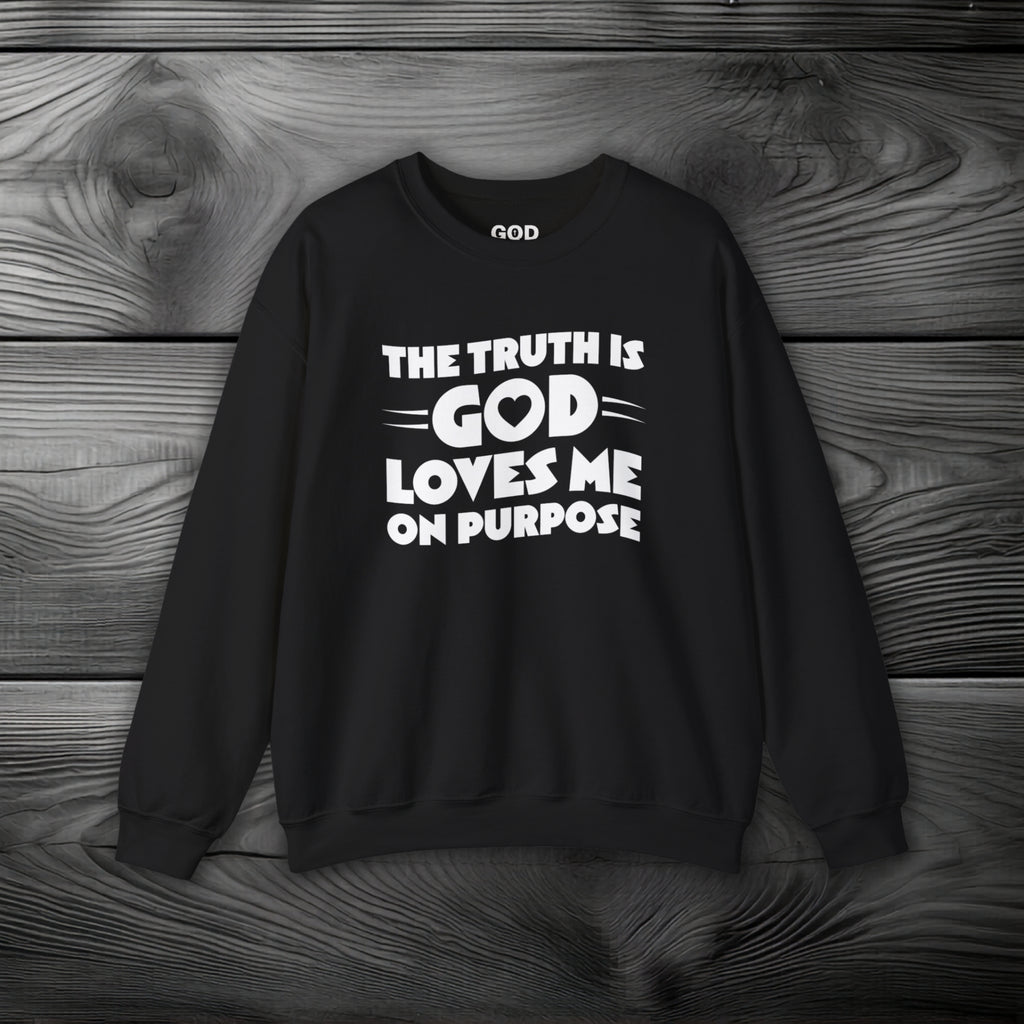 The Truth is God Loves Me on Purpose Crewneck Sweatshirt