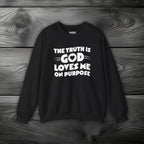 The Truth is God Loves Me on Purpose Crewneck Sweatshirt