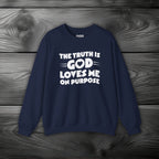 The Truth is God Loves Me on Purpose Crewneck Sweatshirt