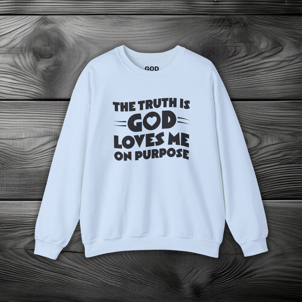 The Truth is God Loves Me on Purpose Crewneck Sweatshirt