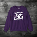 The Truth is God Loves Me on Purpose Crewneck Sweatshirt