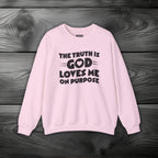The Truth is God Loves Me on Purpose Crewneck Sweatshirt