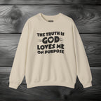 The Truth is God Loves Me on Purpose Crewneck Sweatshirt