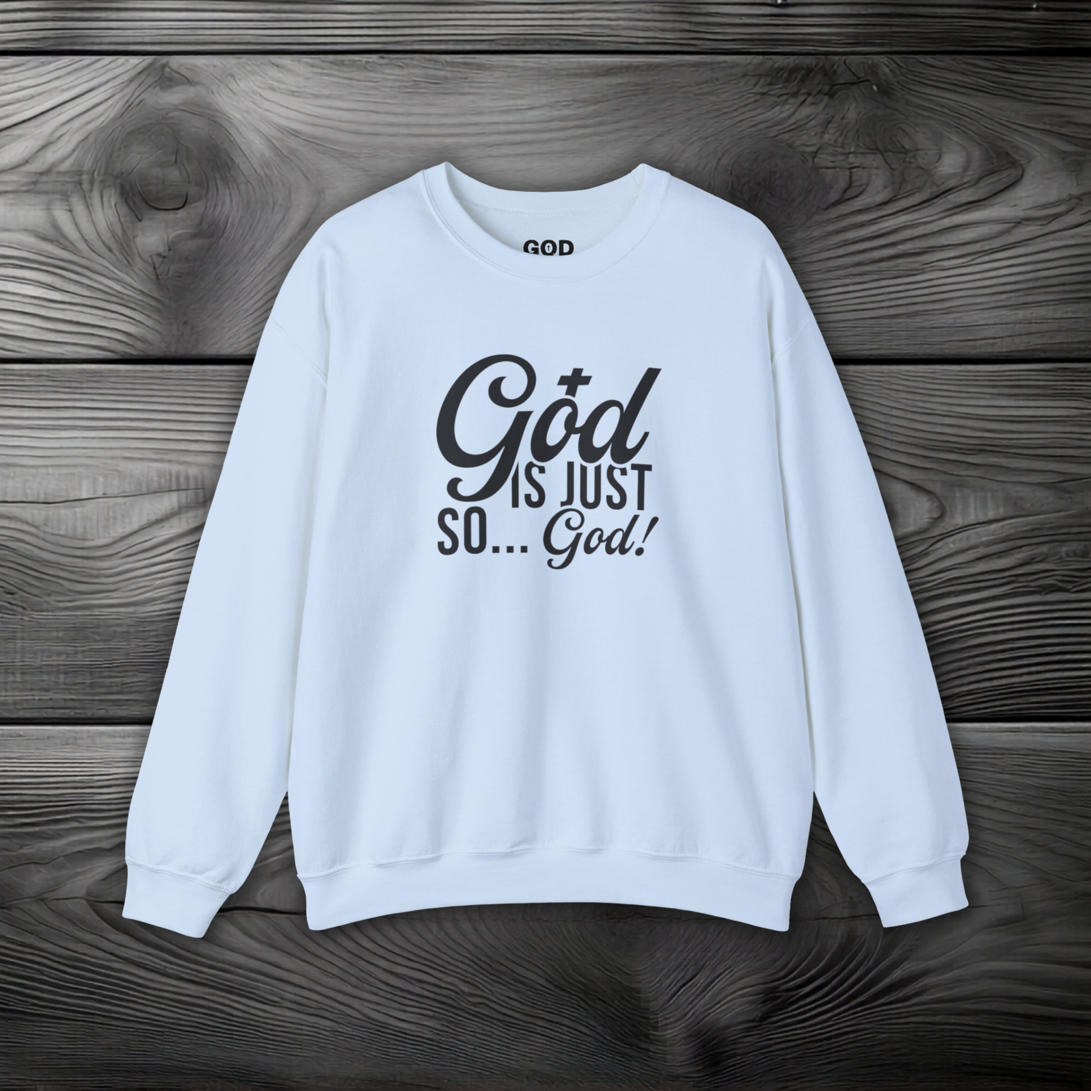 God Is Just So... God! Crewneck Sweatshirt
