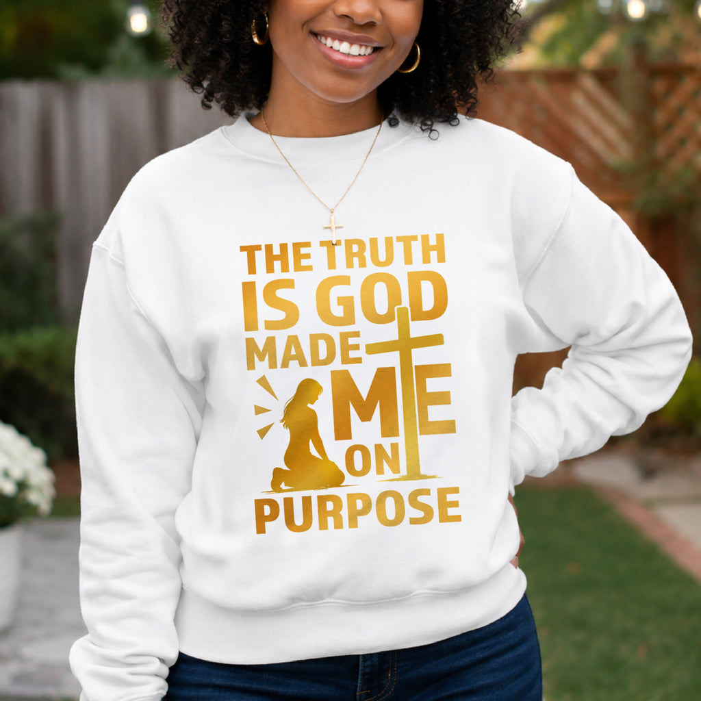 The Truth Is God Made Me On Purpose Crewneck Sweatshirt