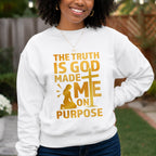 The Truth Is God Made Me On Purpose Crewneck Sweatshirt