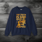 The Truth Is God Made Me On Purpose Crewneck Sweatshirt