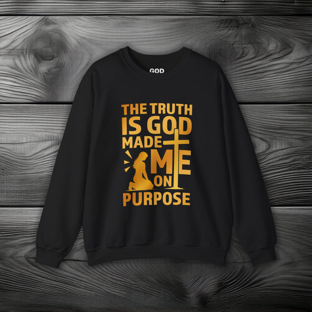 The Truth Is God Made Me On Purpose Crewneck Sweatshirt