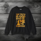 The Truth Is God Made Me On Purpose Crewneck Sweatshirt