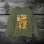 The Truth Is God Made Me On Purpose Crewneck Sweatshirt