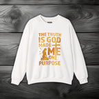 The Truth Is God Made Me On Purpose Crewneck Sweatshirt