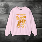 The Truth Is God Made Me On Purpose Crewneck Sweatshirt