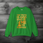 The Truth Is God Made Me On Purpose Crewneck Sweatshirt