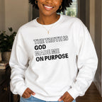 The Truth is God Made Me on Purpose Crewneck Sweatshirt