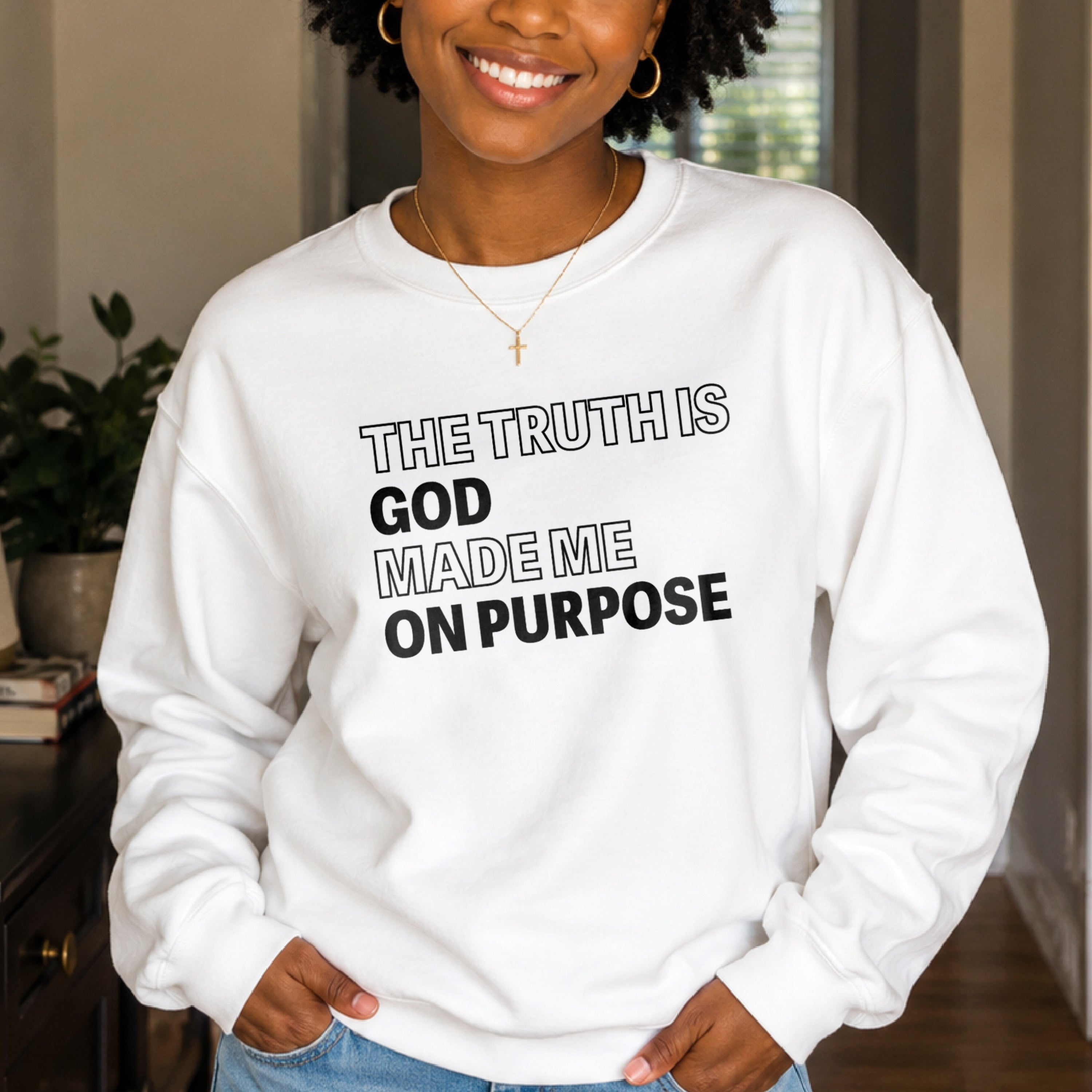 The Truth is God Made Me on Purpose Crewneck Sweatshirt