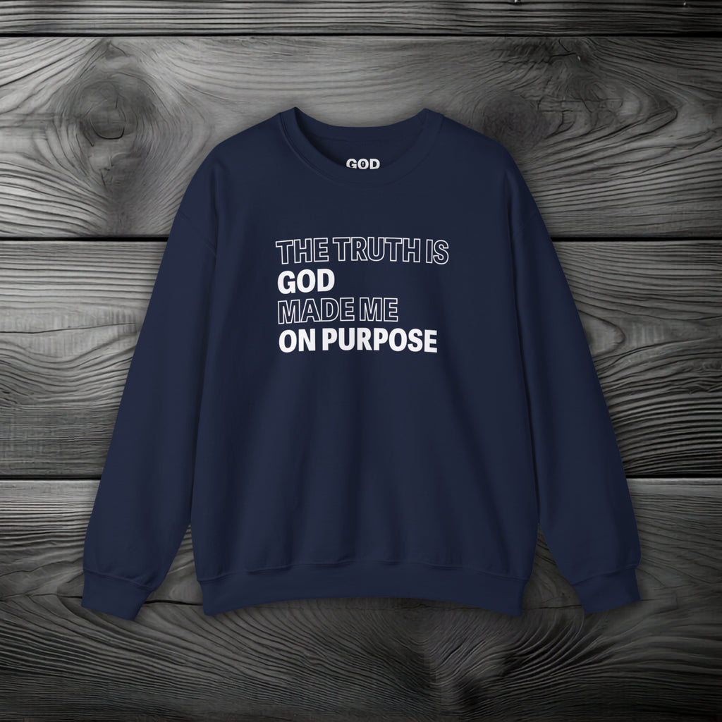 The Truth is God Made Me on Purpose Crewneck Sweatshirt
