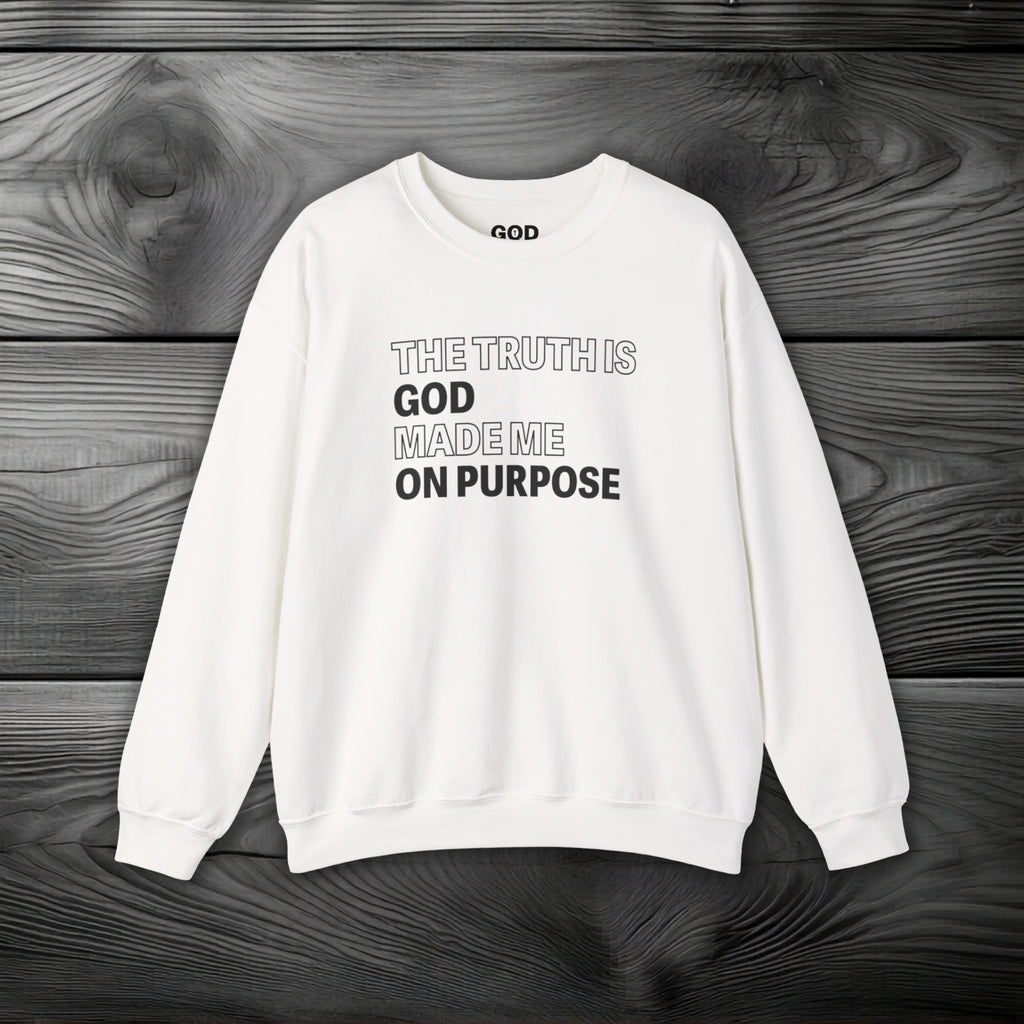 The Truth is God Made Me on Purpose Crewneck Sweatshirt