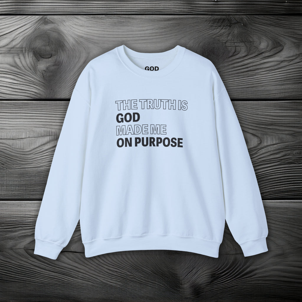 The Truth is God Made Me on Purpose Crewneck Sweatshirt