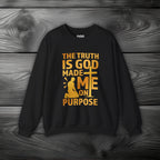 The Truth Is God Made Me On Purpose Crewneck Sweatshirt