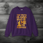 The Truth Is God Made Me On Purpose Crewneck Sweatshirt