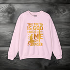 The Truth Is God Made Me On Purpose Crewneck Sweatshirt