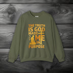 The Truth Is God Made Me On Purpose Crewneck Sweatshirt