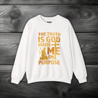 The Truth Is God Made Me On Purpose Crewneck Sweatshirt