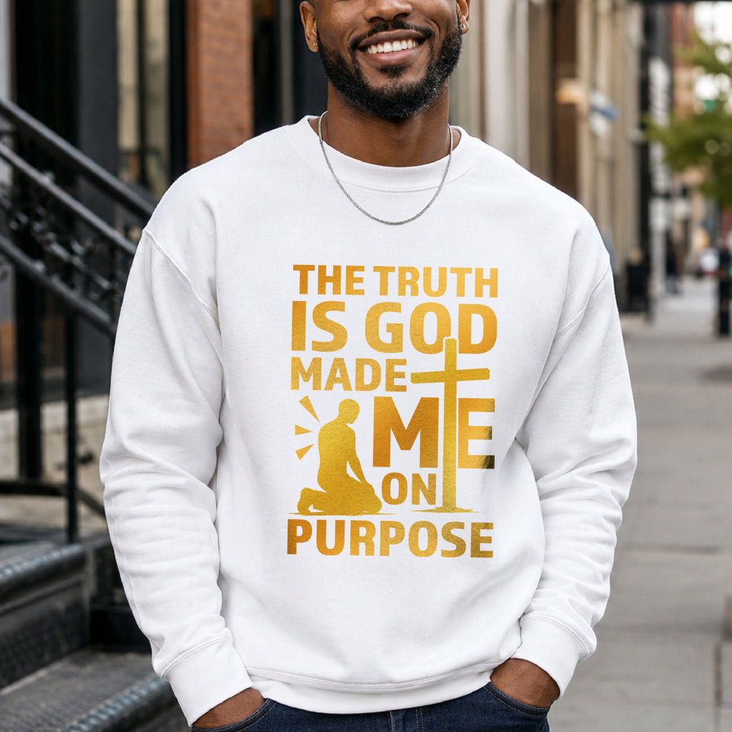 The Truth Is God Made Me On Purpose Crewneck Sweatshirt