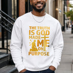 The Truth Is God Made Me On Purpose Crewneck Sweatshirt