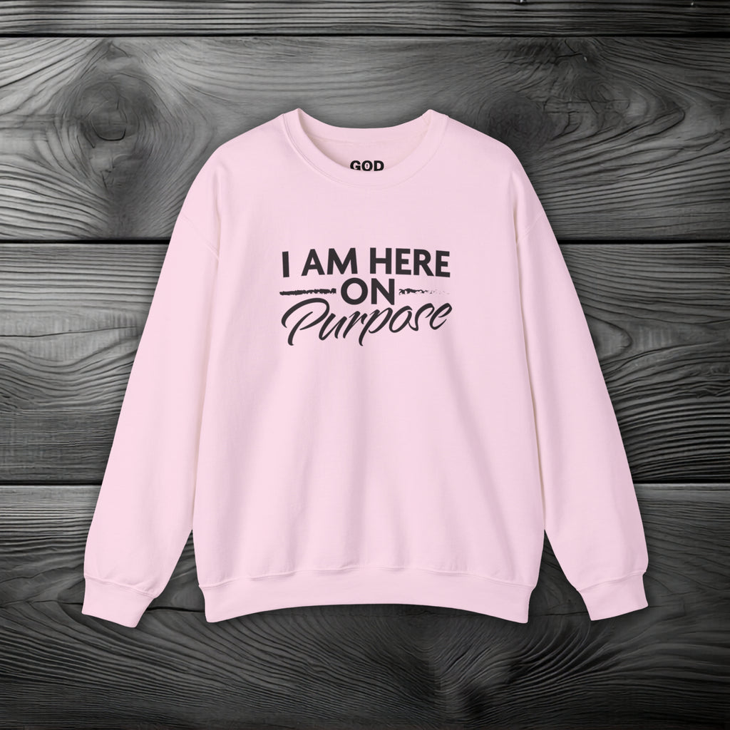 I Am Here on Purpose Crewneck Sweatshirt
