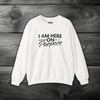 I Am Here on Purpose Crewneck Sweatshirt