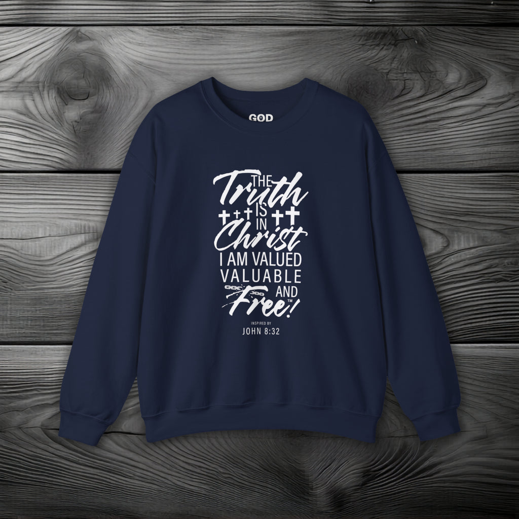 The Truth is in Christ I Am Valued Valuable and Free Crewneck Sweatshirt
