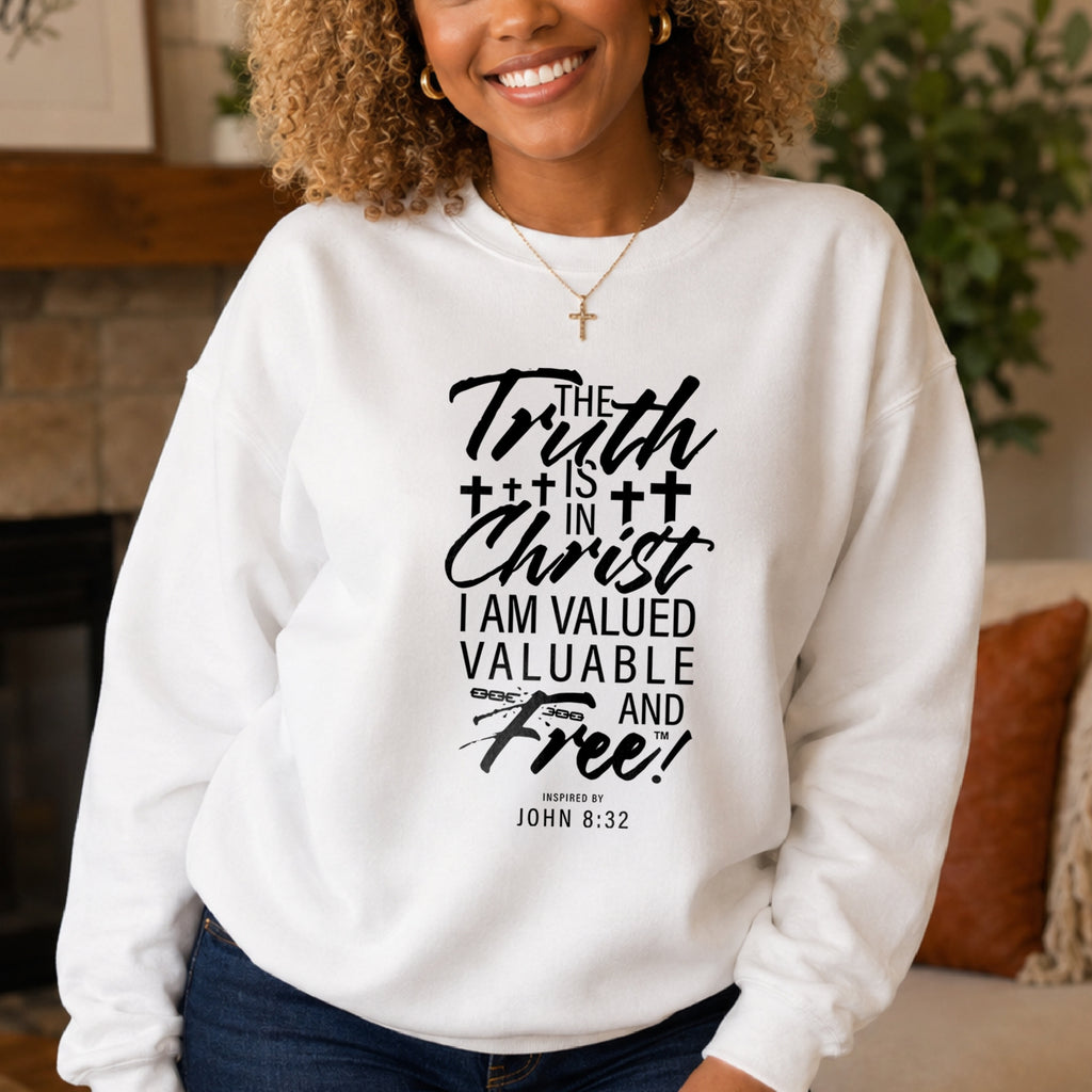 The Truth is in Christ I Am Valued Valuable and Free Crewneck Sweatshirt