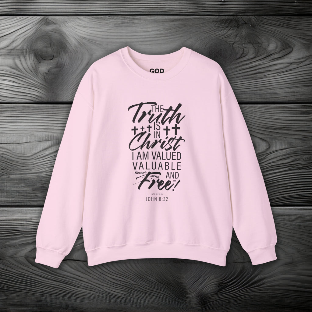 The Truth is in Christ I Am Valued Valuable and Free Crewneck Sweatshirt