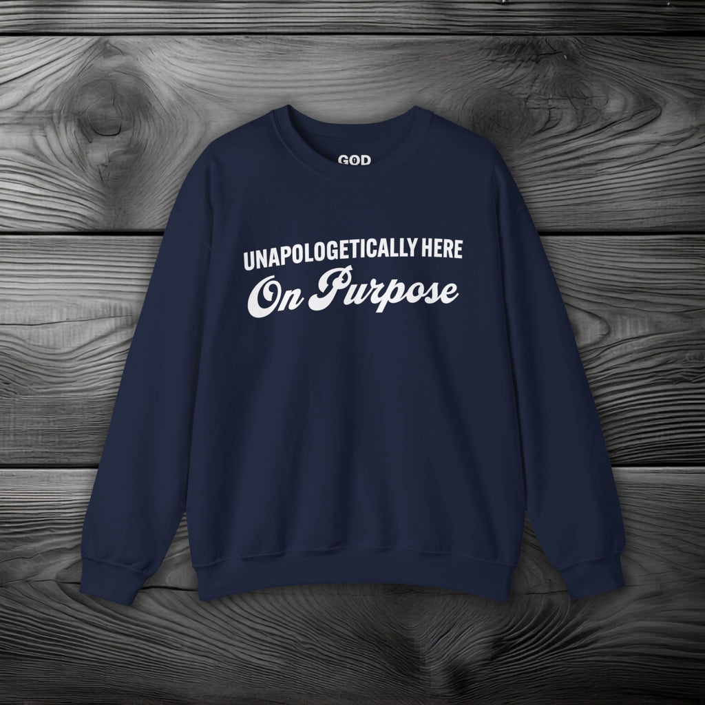 Unapologetically Here on Purpose Crewneck Sweatshirt