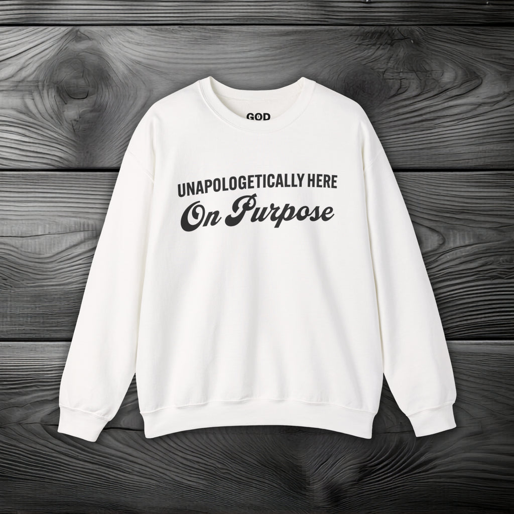 Unapologetically Here on Purpose Crewneck Sweatshirt