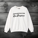 Unapologetically Here on Purpose Crewneck Sweatshirt