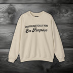 Unapologetically Here on Purpose Crewneck Sweatshirt