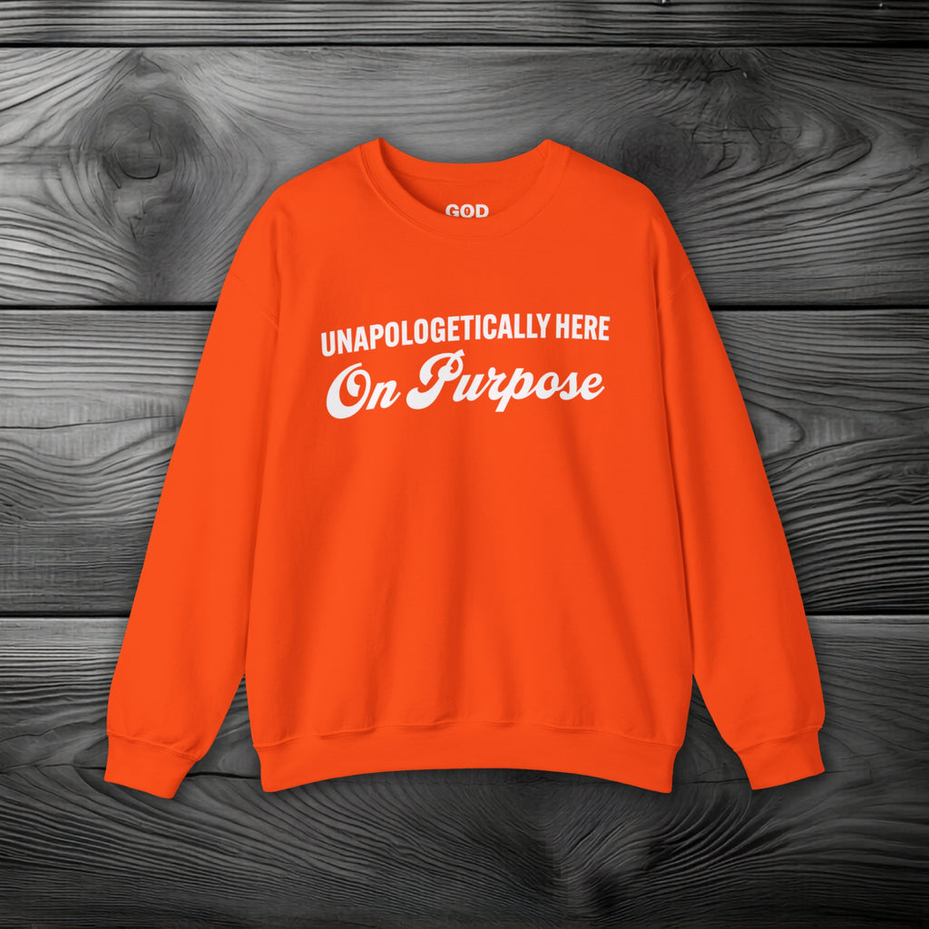 Unapologetically Here on Purpose Crewneck Sweatshirt