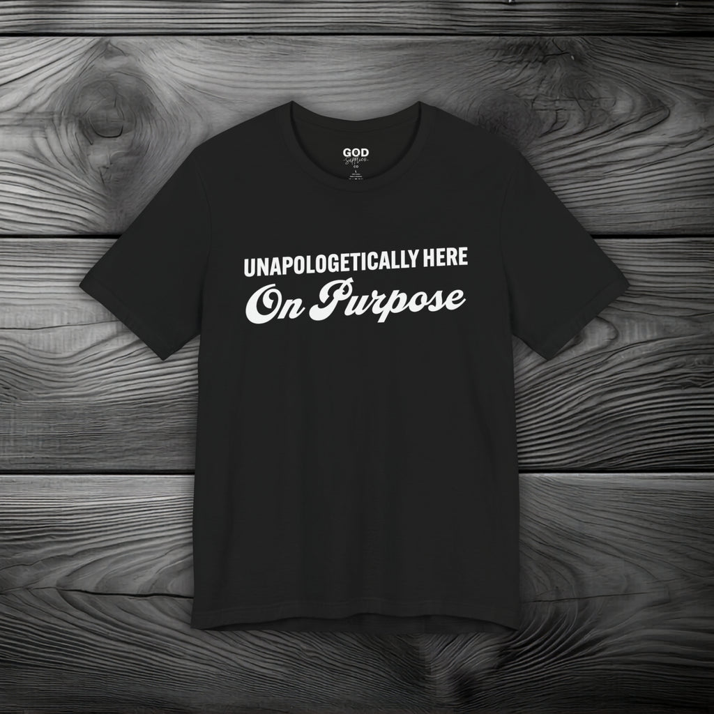 Unapologetically Here on Purpose Unisex Jersey Short Sleeve Tee