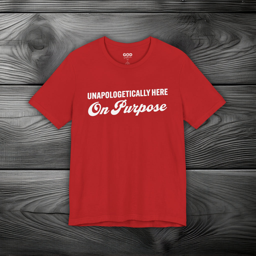 Unapologetically Here on Purpose Unisex Jersey Short Sleeve Tee