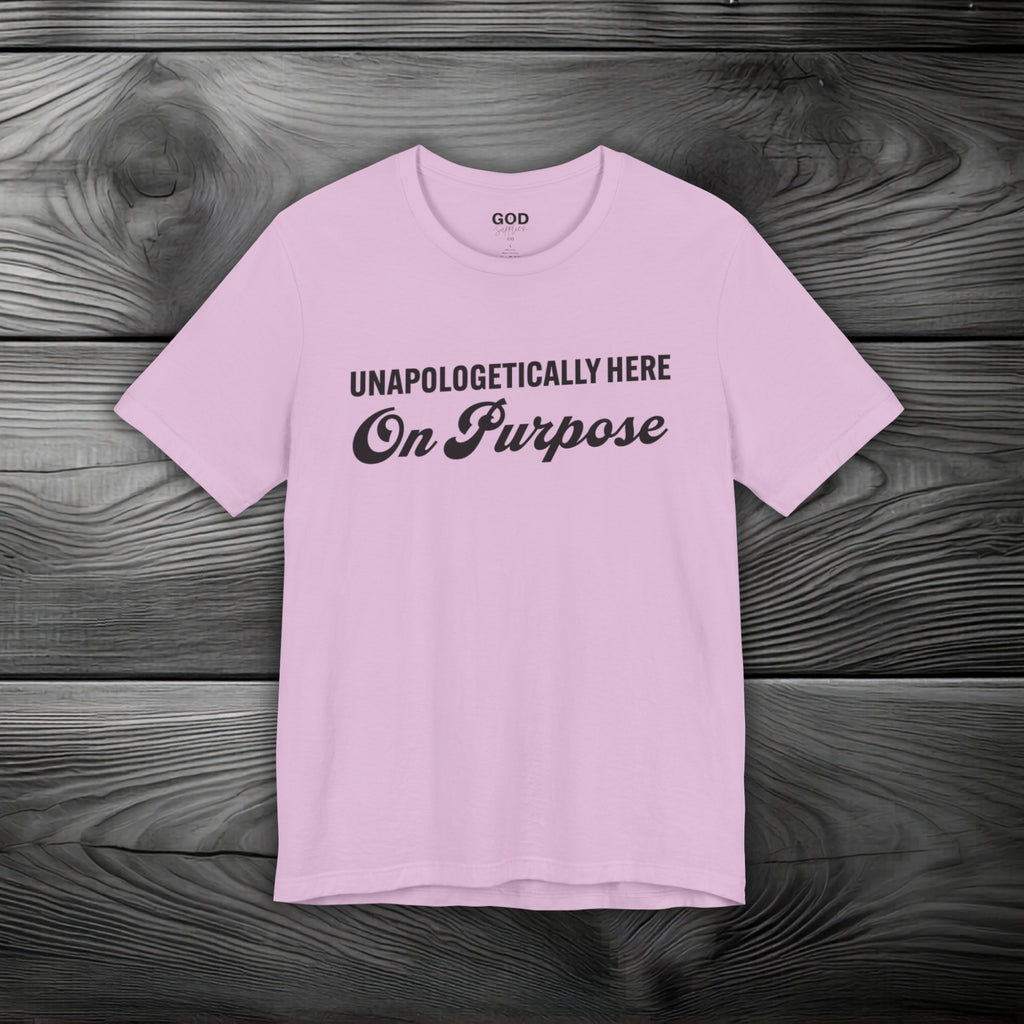 Unapologetically Here on Purpose Unisex Jersey Short Sleeve Tee