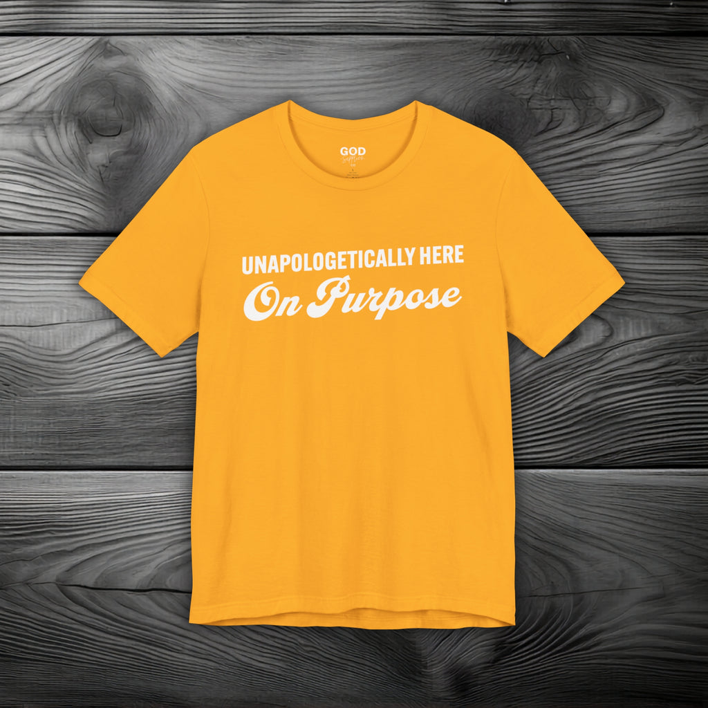 Unapologetically Here on Purpose Unisex Jersey Short Sleeve Tee