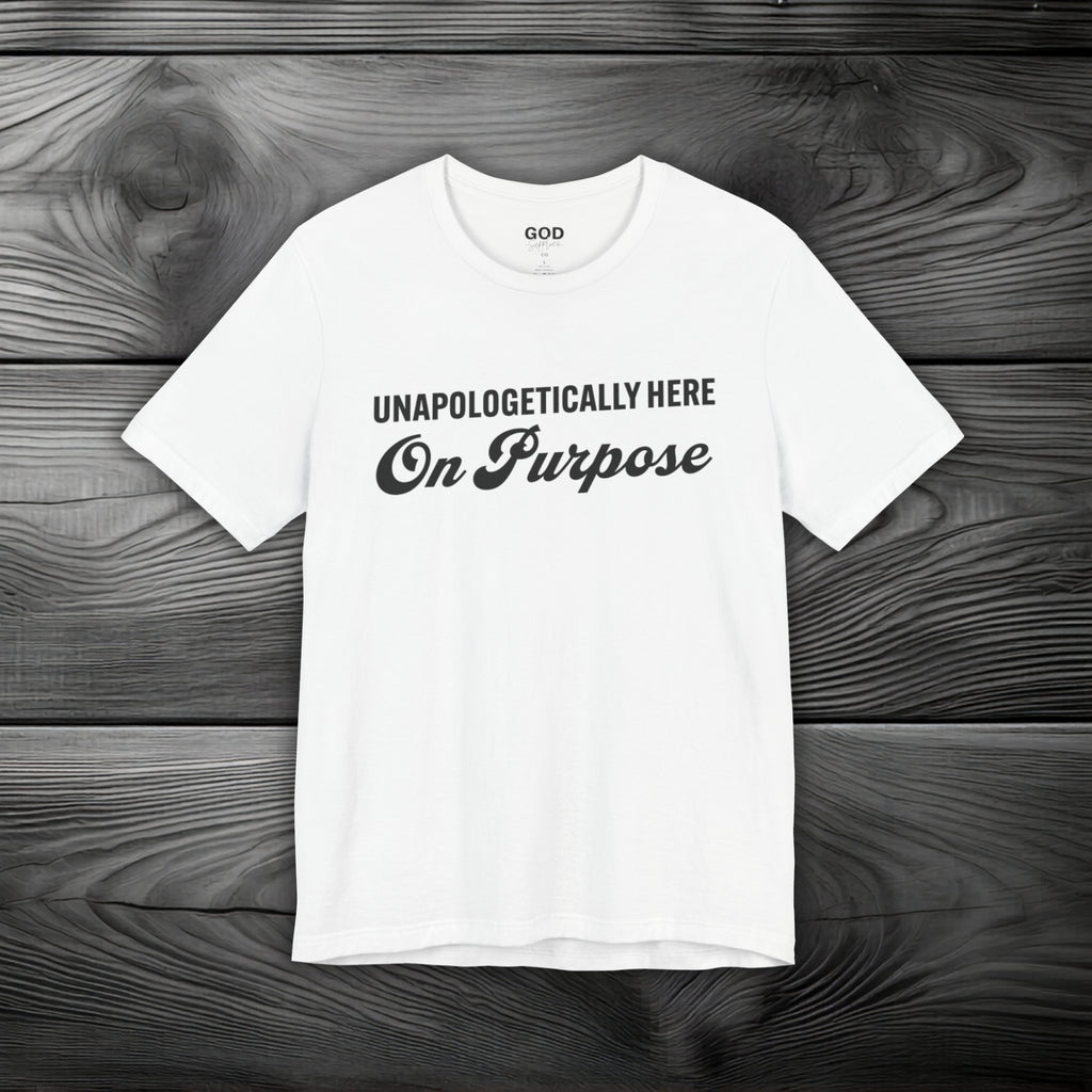 Unapologetically Here on Purpose Unisex Jersey Short Sleeve Tee