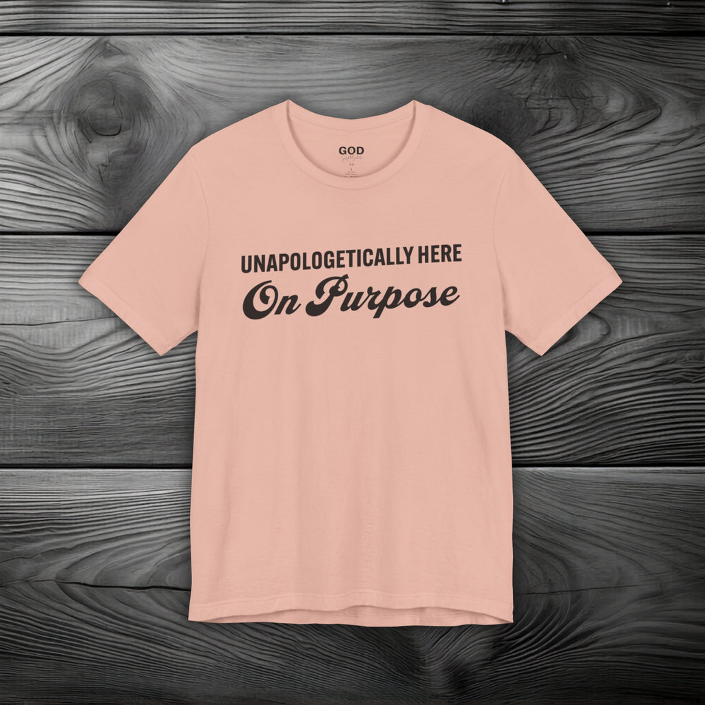 Unapologetically Here on Purpose Unisex Jersey Short Sleeve Tee
