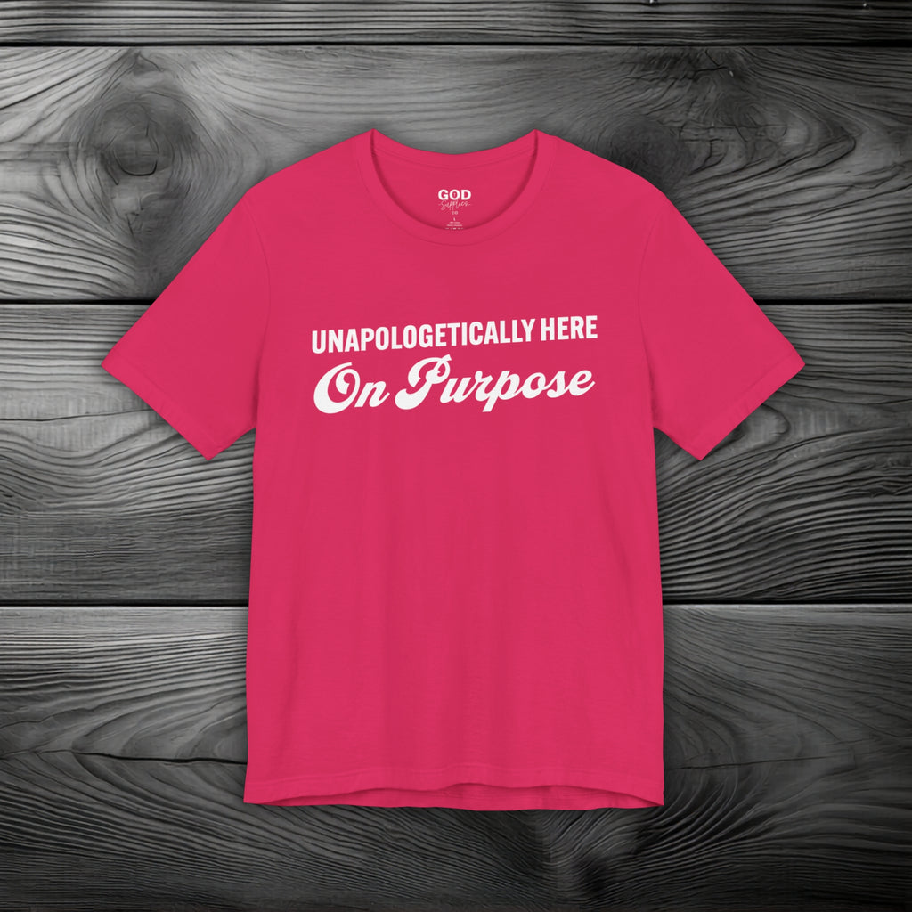 Unapologetically Here on Purpose Unisex Jersey Short Sleeve Tee