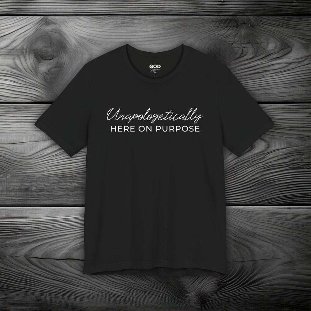 Unapologetically Here on Purpose Unisex Jersey Short Sleeve Tee