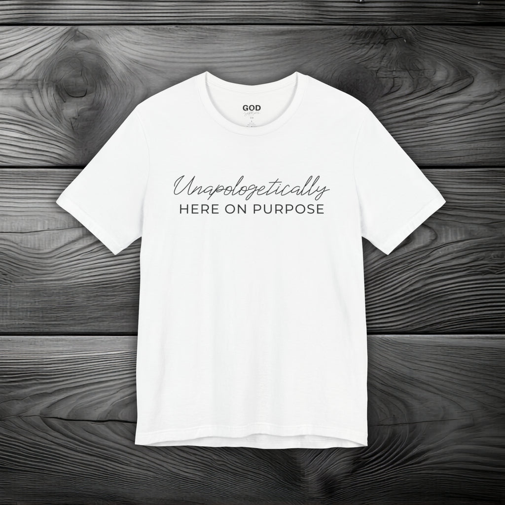 Unapologetically Here on Purpose Unisex Jersey Short Sleeve Tee