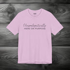 Unapologetically Here on Purpose Unisex Jersey Short Sleeve Tee